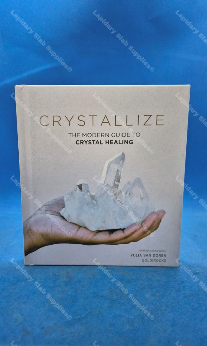 Crystallize The Modern Guide To Crystal Healing