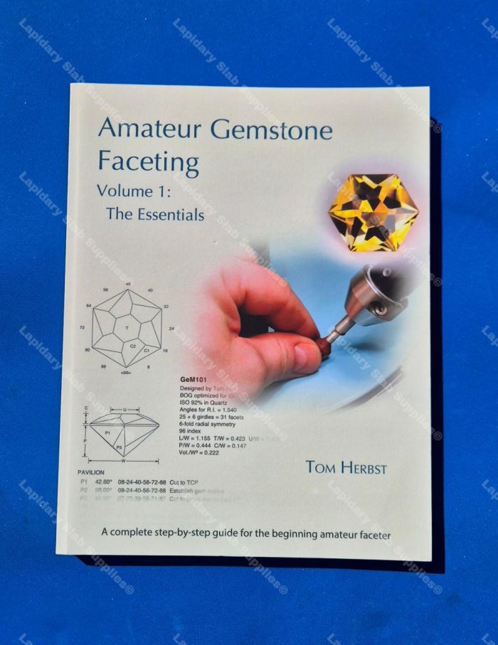 Amateur Gemstones Faceting Volume 1 : The Essentials.